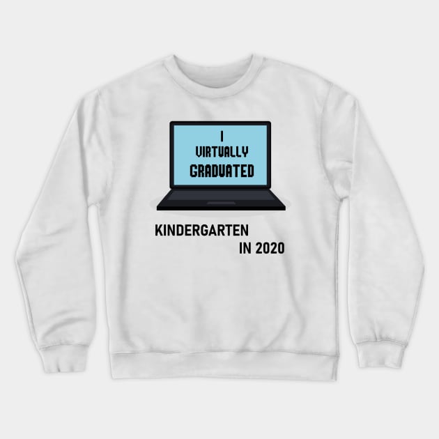 I Virtually Graduated KINDERGARTEN IN 2020 Crewneck Sweatshirt by artbypond